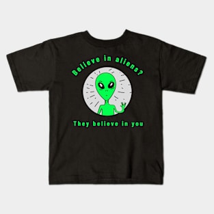 believe in aliens? they believe in you Kids T-Shirt